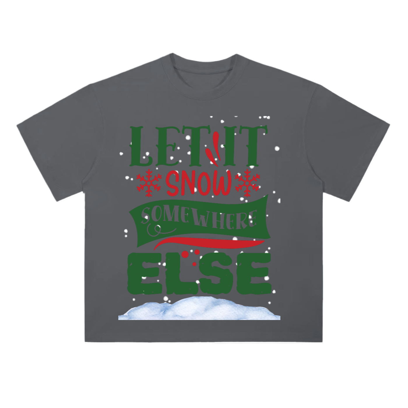 LET_IT_SNOW_SOMEWHERE_ELSE TEE