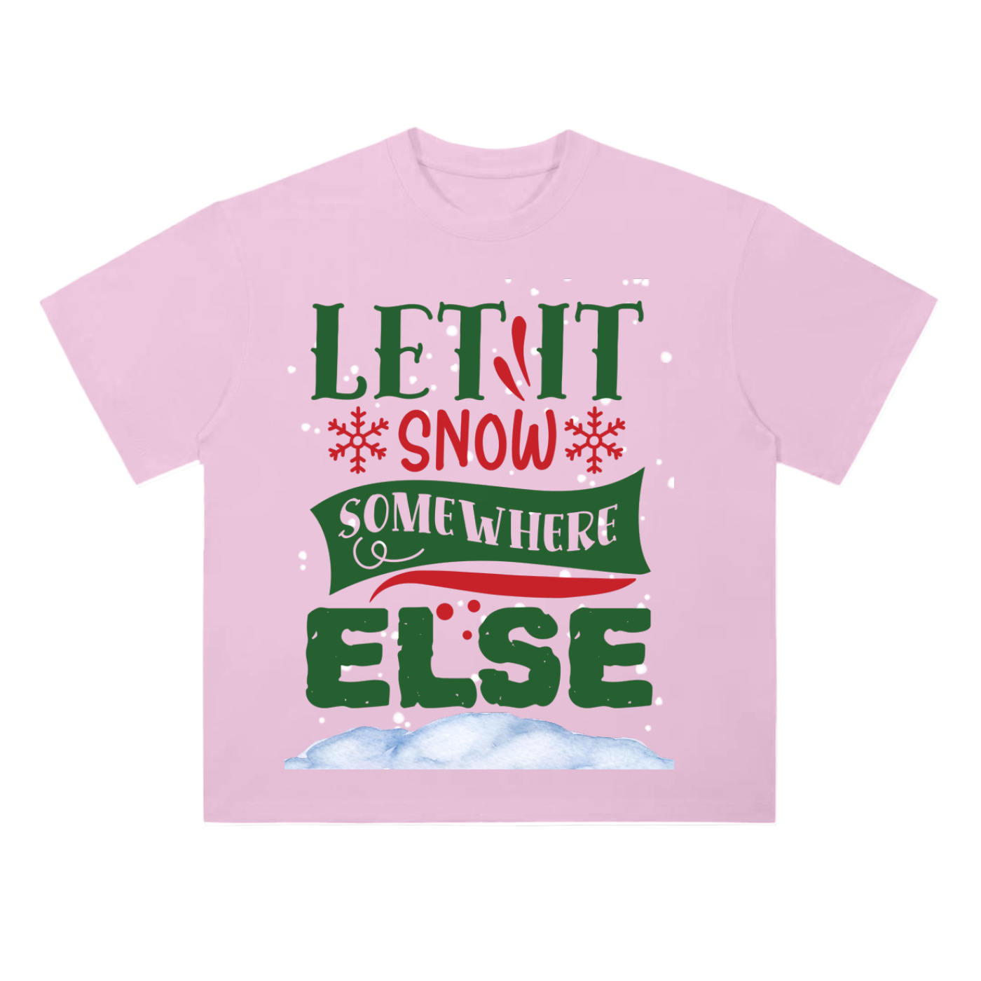 LET_IT_SNOW_SOMEWHERE_ELSE TEE