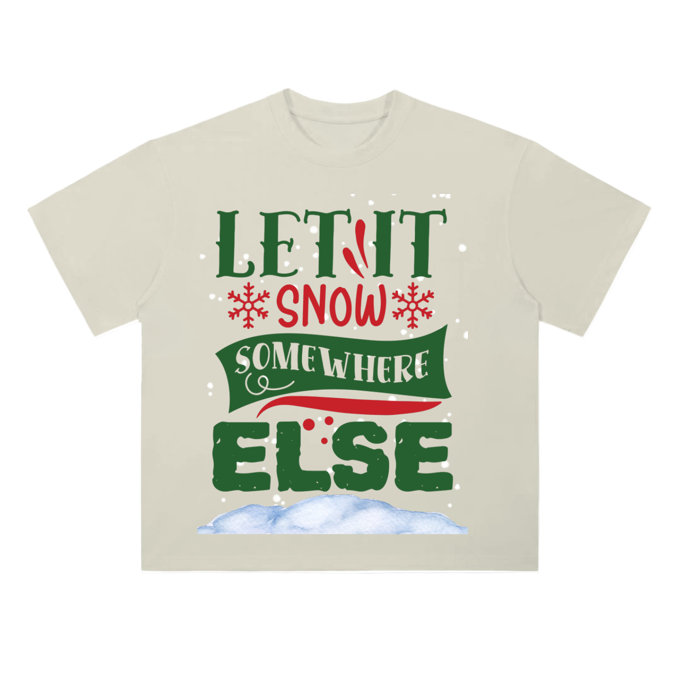 LET_IT_SNOW_SOMEWHERE_ELSE TEE