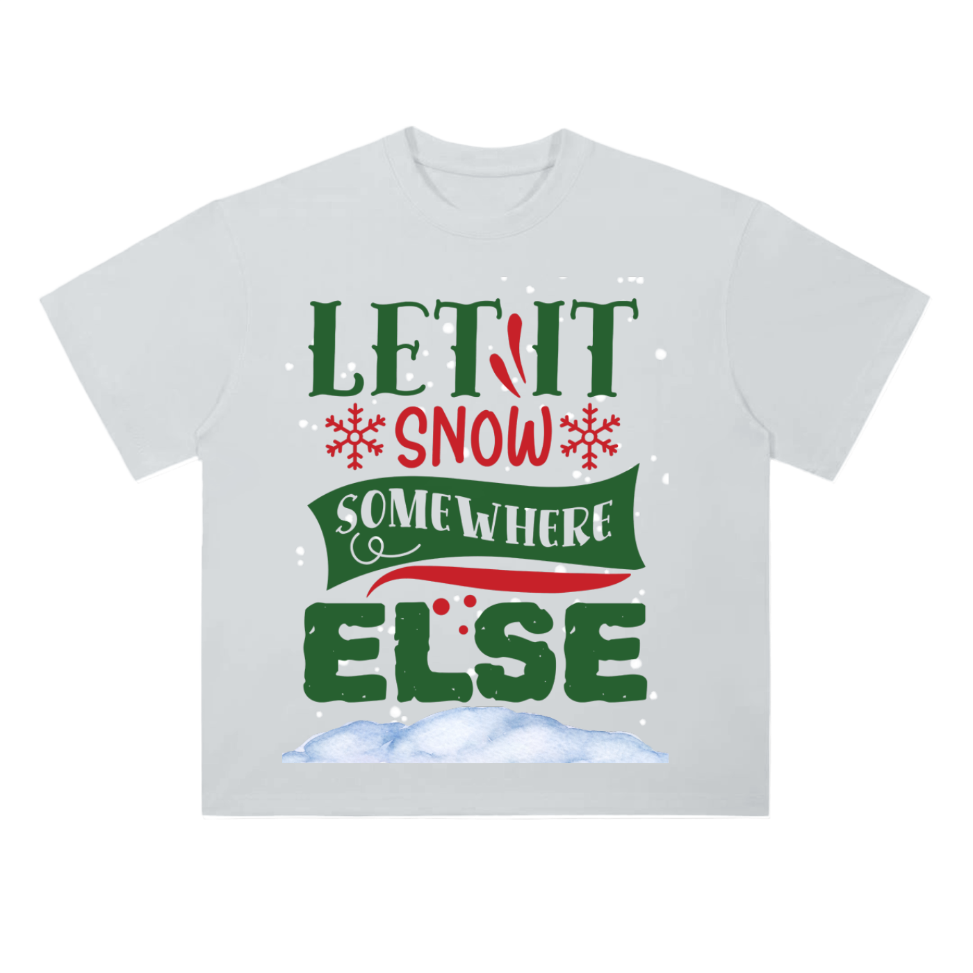 LET_IT_SNOW_SOMEWHERE_ELSE TEE