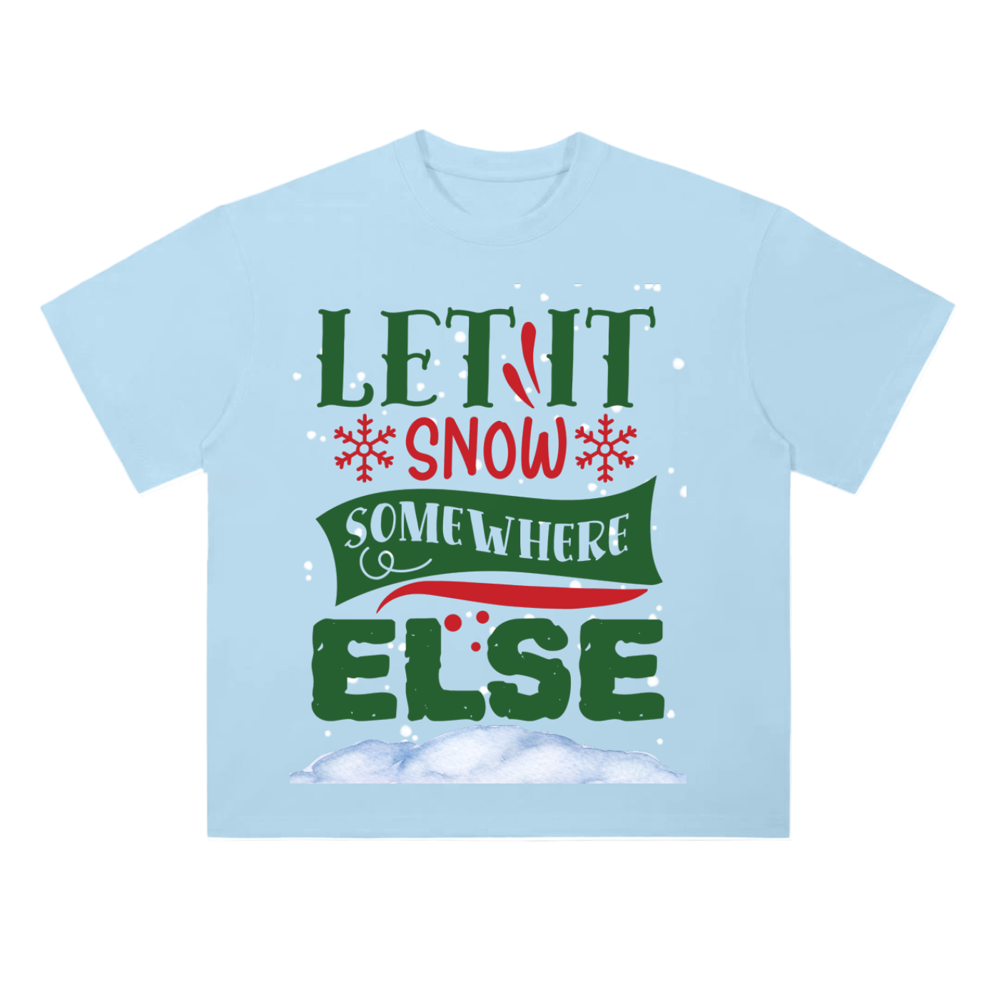 LET_IT_SNOW_SOMEWHERE_ELSE TEE